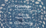 #400 Megan Williams –Cyanotypes: Making Sun Prints on Paper and Fabric        Full day Saturday $100